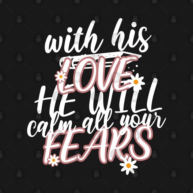 With his love, he will calm all your fears. Zephaniah 3:17 T-Shirt by Seeds of Authority