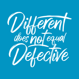 Different Does Not Equal Defective T-Shirt