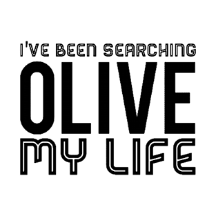 I've Been Searching Olive My Life T-Shirt