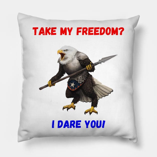 Take My Freedom?  I Dare You! Pillow by Mystik Media LLC