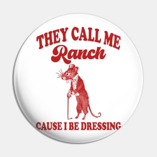 They Call Me Ranch, Cause I Be Dressing, Vintage Drawing T Shirt, Meme T Shirt, Sarcastic T Shirt, Unisex Pin