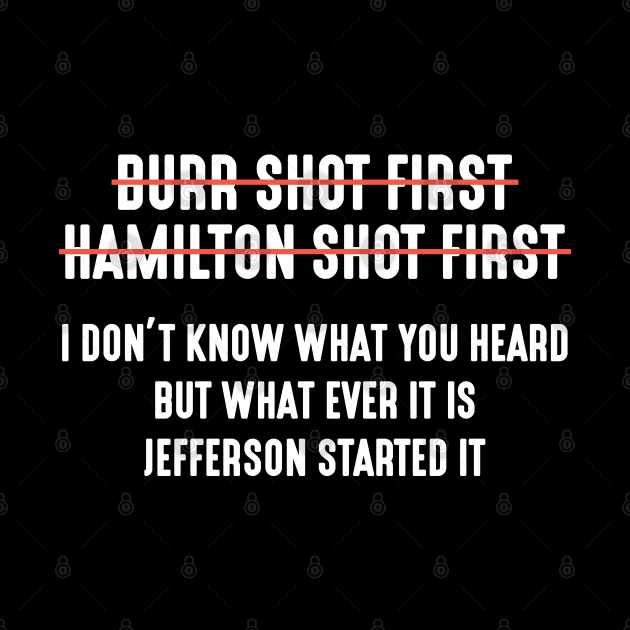 Burr Shot First Alexander Hamilton Funny T-Shirt by Attia17