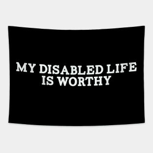 My Disabled Life Is Worthy Tapestry