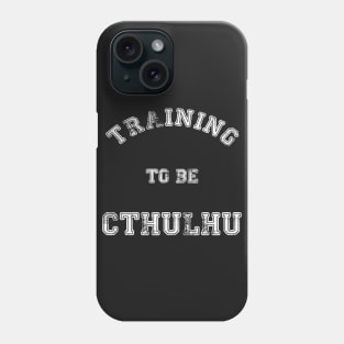 Training to be... Cthulhu Phone Case