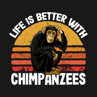 Life is Better With Chimpanzees T-Shirt