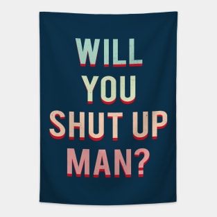 Will You Shut Up Man Tapestry