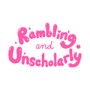 Rambling and Unscholarly T-Shirt