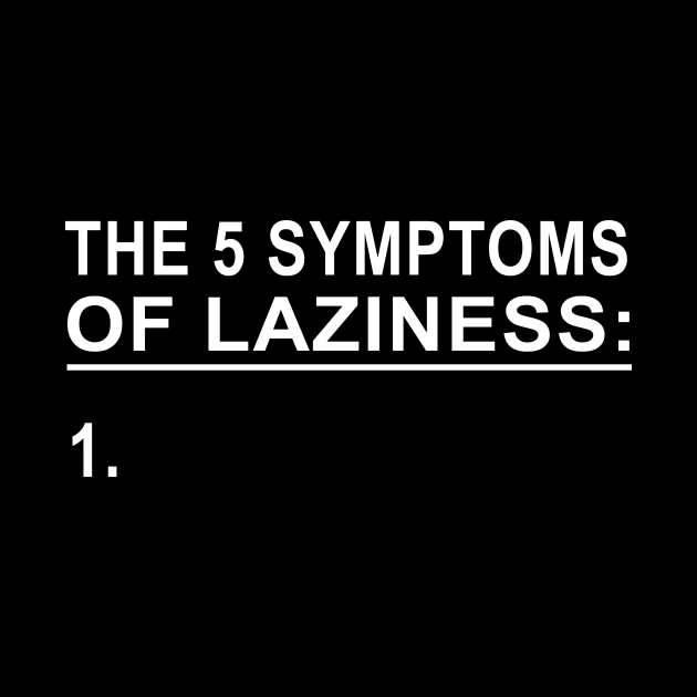 Symptoms of Laziness by Printadorable