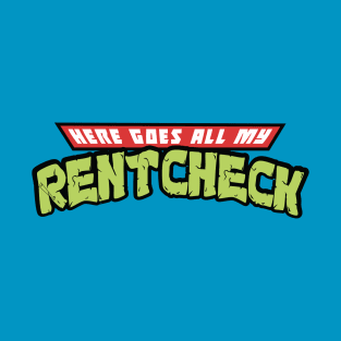 Here Goes All My Rent Check T-Shirt