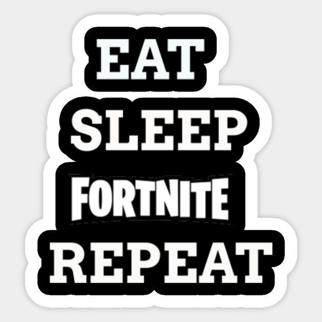 Eat Sleep Fortnite Repeat Eat Sleep Fortnite Repeat Sticker