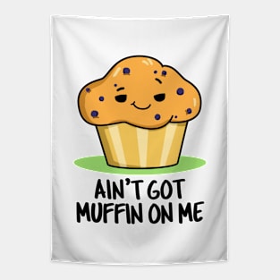 Ain't Got Muffin On Me Cute Muffin Pun Tapestry