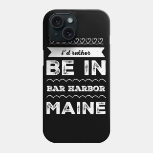 I'd rather be in Bar Harbor Maine Cute Vacation Holiday Maine trip Phone Case