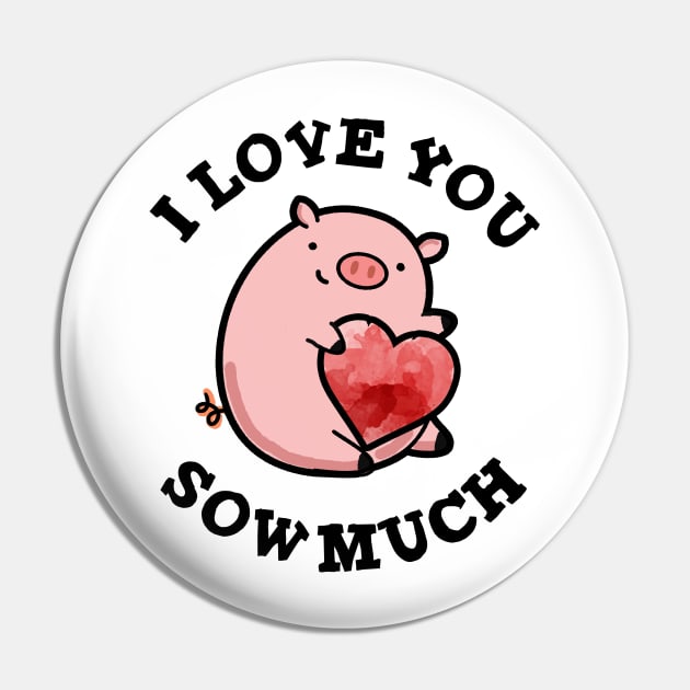 I Love You Sow Much Funny Pig Pun Pin by punnybone