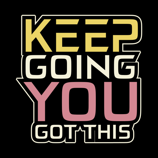 Keep Going You Got This Inspirational by T-Shirt Attires