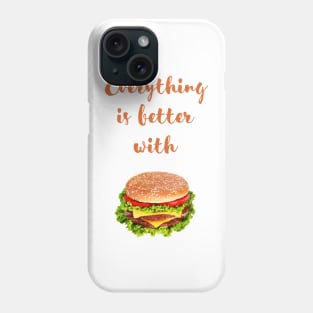 Everything is better with burger Phone Case