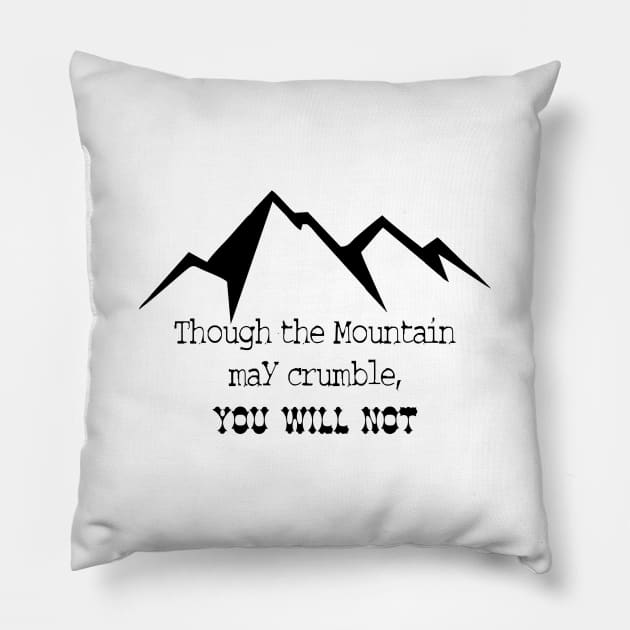 Though the mountain may crumble, you will not Pillow by Dhynzz