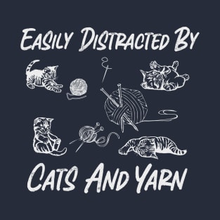 Easily Distracted By Cats And Yarn  Cute Knitting Yarn Crochet T-Shirt