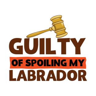 Labrador Retriever Guilty of Spoiling My Labrador Funny T-Shirt