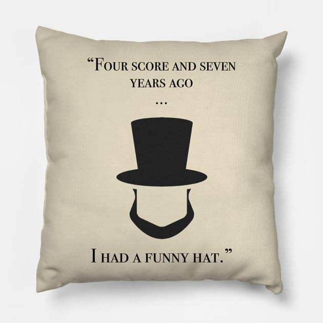 Four score and seven years ago...I had a funny hat Pillow by shellysom91