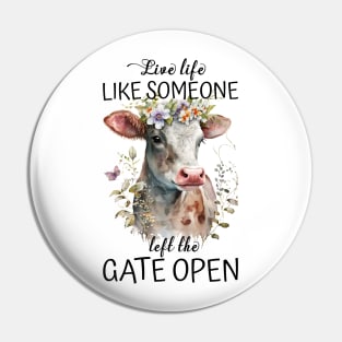 Live Life Like Someone Left The Gate Open Cow Lovers Pin