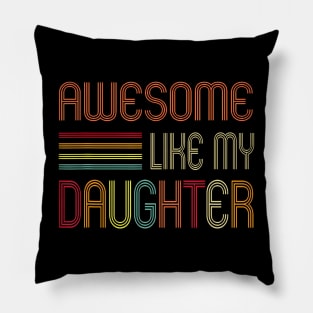 Awesome Like My Daughter Gifts Men Dad Father Fathers Day Pillow