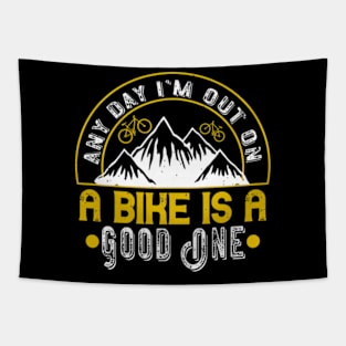 Mountain Biking Gift -  Any Day I'm Out On A Bike Is A Good One Tapestry