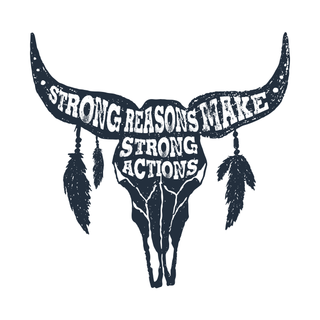 Strong Reasons Make Strong Actions. Skull Bull. Inspirational Quote