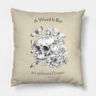 A WEED IS BUT Pillow