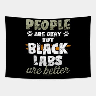 People Are Okay But Black Labs Are Better Tapestry