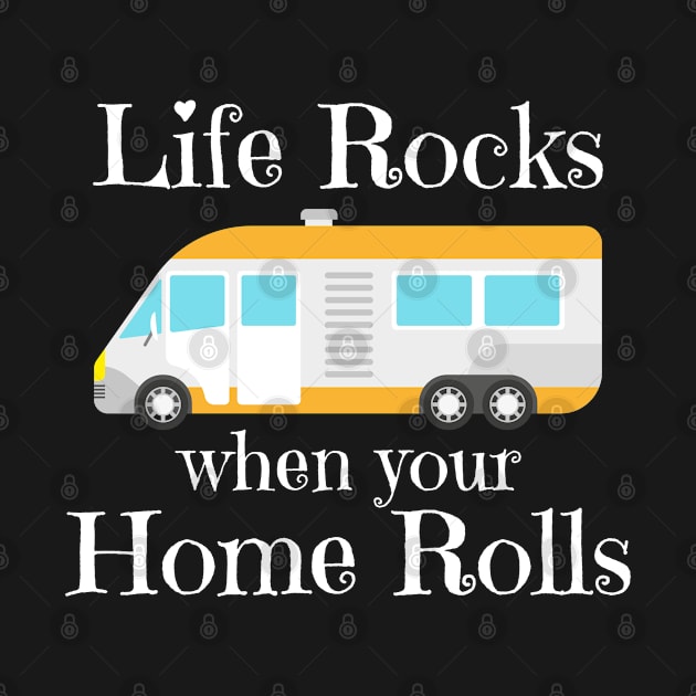 Recreational Vehicle - Life Rocks When Your Home Rolls by Kudostees