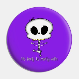 No Body To Party With Pin