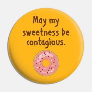 May my sweetness be contagious Pin