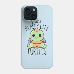 I Just Really Like Turtles Funny Phone Case