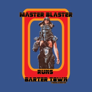 Master Blaster Runs Barter Town T-Shirt