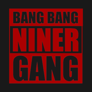 Bang Bang Niner Gang T-Shirt