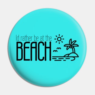 Id rather be at the beach Pin