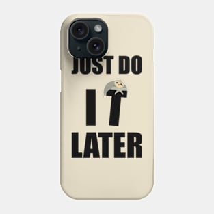 Just Do It Later Funny Phone Case