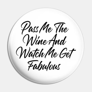 Pass Me The Wine And Watch Me Get Fabulous. Funny Wine Lover Quote Pin