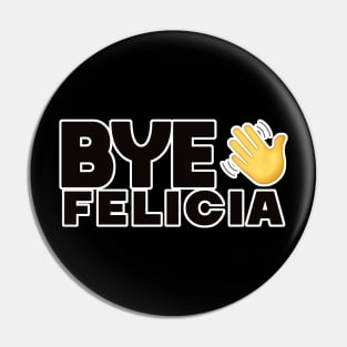 Bye Felicia Pin