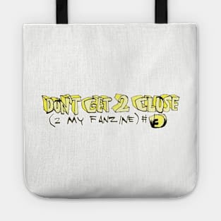 Don't Get 2 Close (2 My Fanzine) Tote