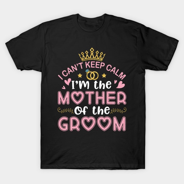 I Can't Keep Calm I'm The Mother Of The Bride Wedding Shirts I Can't Keep Calm I'm The Mother Of The Bride Wedding Shirts