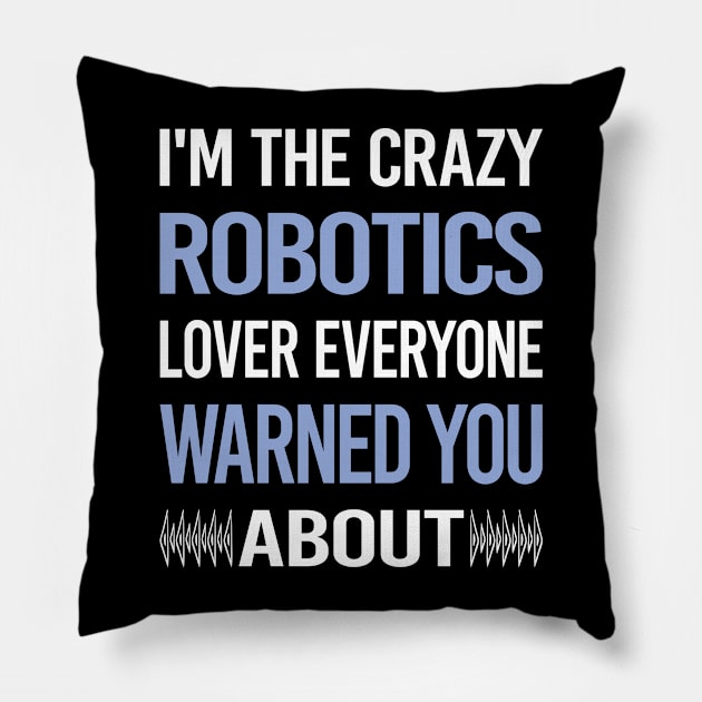 Funny Crazy Lover Robotics Robot Robots Pillow by symptomovertake