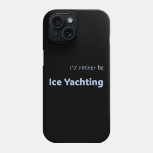 I'd rather be Ice Yachting Phone Case