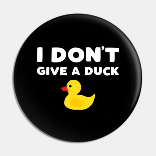 I Don't Give a Duck - funny rubber ducky slogan Pin