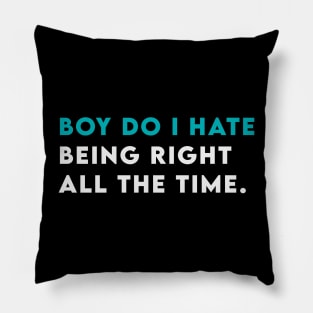 Boy do i hate being right all the time Pillow