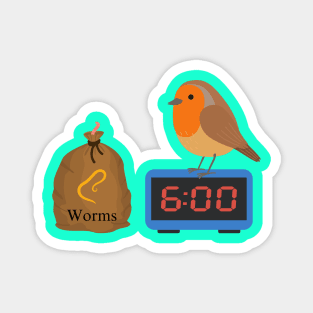 The Early Bird Gets The Worm Magnet