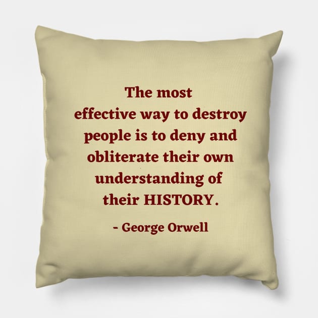 George Orwell Quote about history Pillow by ZanyPast