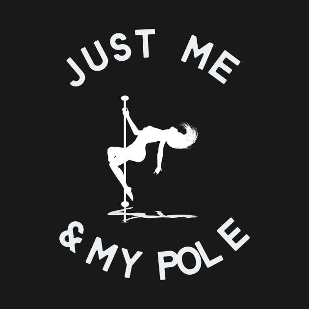 Just Me And My Pole - Pole Dance Design by Liniskop