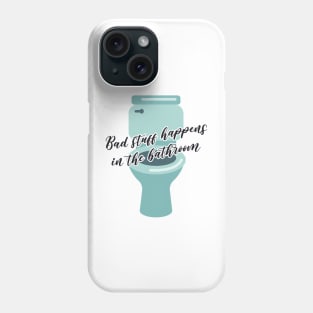 Bad stuff happens in the bathroom Phone Case