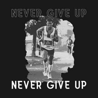 Never Give up ( Running art no. 2 ) T-Shirt